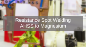 Resistance Spot Welding AHSS to Magnesium